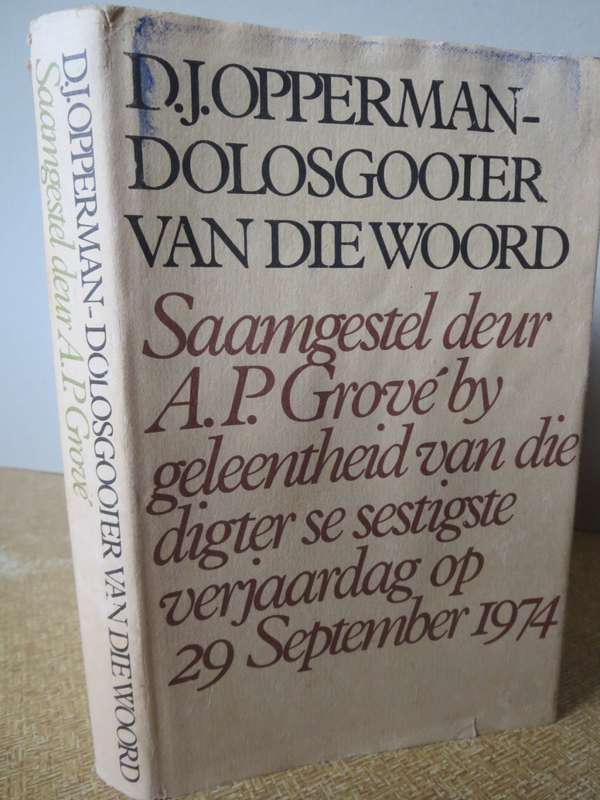 D.J. OPPERMAN - DOLOSGOOIER VAN DIE WOORD  Saamgestel deur A.P. Grové