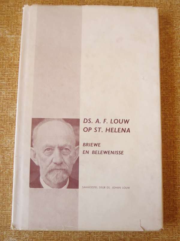 DS. A.F. LOUW OP ST. HELENA. Briewe en belewenisse. Saamgestel deur Ds. Johan Louw.  (P)