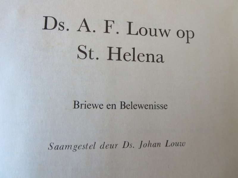 DS. A.F. LOUW OP ST. HELENA. Briewe en belewenisse. Saamgestel deur Ds. Johan Louw.  (P)