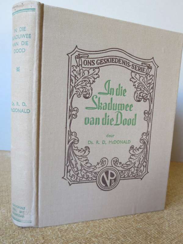 ONS GESKIEDENIS-SERIE. In die Skaduwee van die Dood deur Ds. R.D. McDonald  (P)