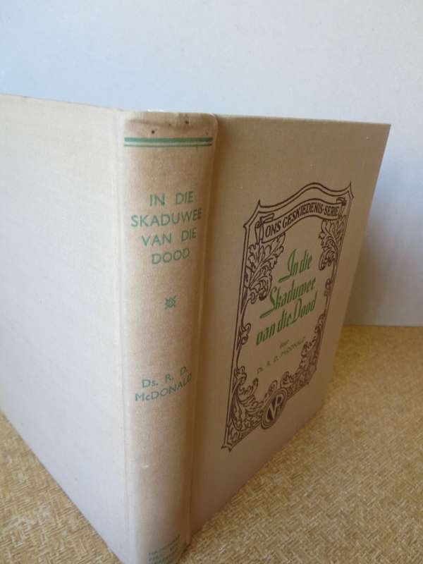 ONS GESKIEDENIS-SERIE. In die Skaduwee van die Dood deur Ds. R.D. McDonald  (P)