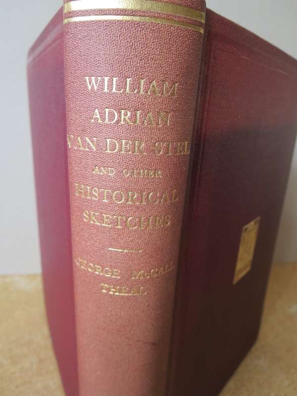 WILLEM ADRIAAN VAN DER STEL AND OTHER HISTORICAL SKETCHES  by George McCall Theal