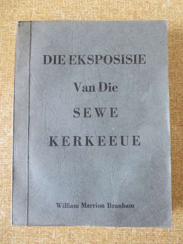 DIE EKSPOSISIE VAN DIE SEWE KERKEEUE  deur William Marrion Branham