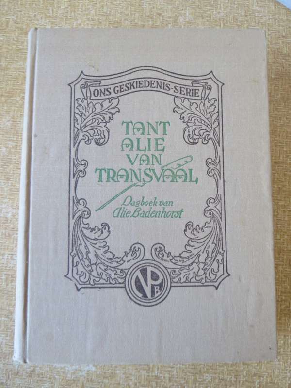 ONS GESKIEDENIS-SERIE. Tant Alie van Transvaal. (Dagboeke van Alie Badehorst)  (P)