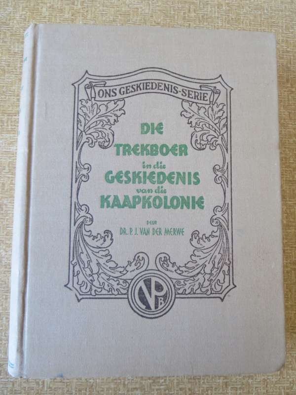 ONS GESKIEDENIS-SERIE. Die Trekboer in die Geskiedenis van die Kaapkolonie: P.J. van der Merwe   (P)