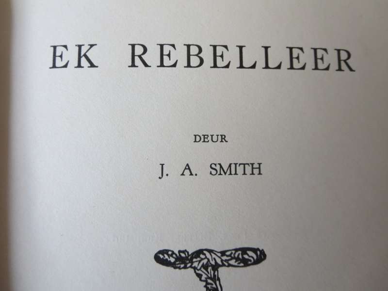 EK REBELLEER deur J.A. Smith. (Anglo-Boereoorlog)  (P)