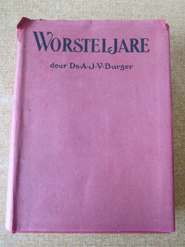 WORSTELJARE deur Ds. A.J.V. Burger. (Anglo-Boereoorlog)   (P)