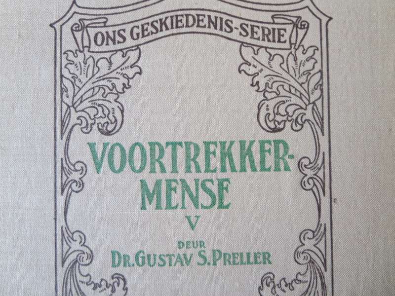 ONS GESKIEDENIS-SERIE. VOORTREKKERMENSE V deur Dr. Gustav S. Preller.   (P)