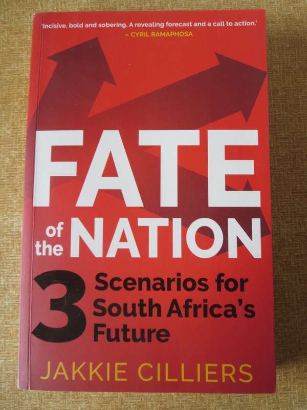 FATE OF THE NATION.  3 Scenarios for South Africa`s Future.  Jakkie Cilliers.   (P)