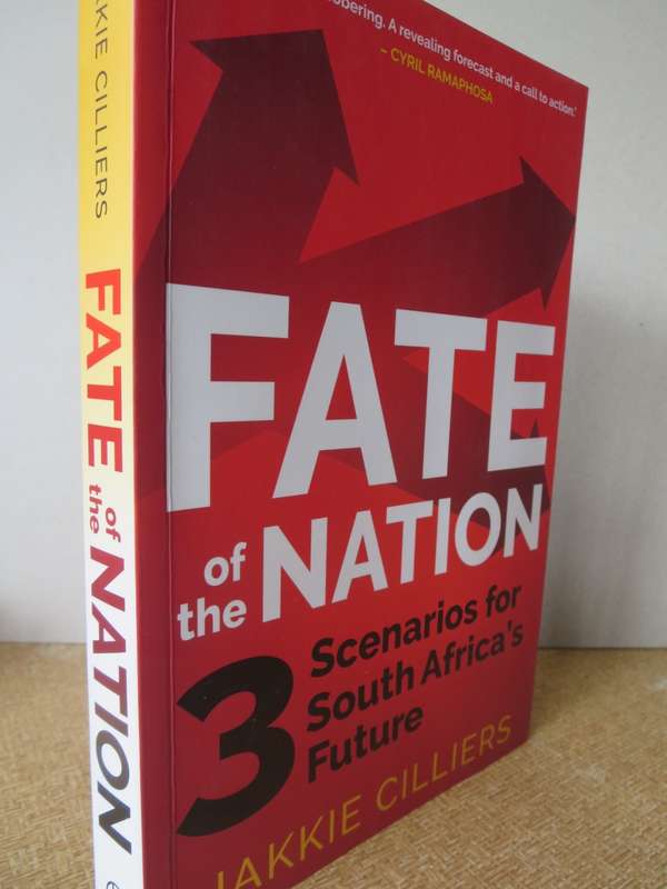 FATE OF THE NATION.  3 Scenarios for South Africa`s Future.  Jakkie Cilliers.   (P)