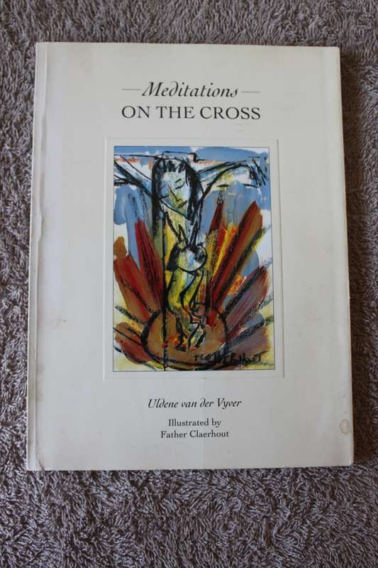 MEDITATIONS ON THE CROSS. Uldene van der Vyver. Illustrated by Father Claerhout.