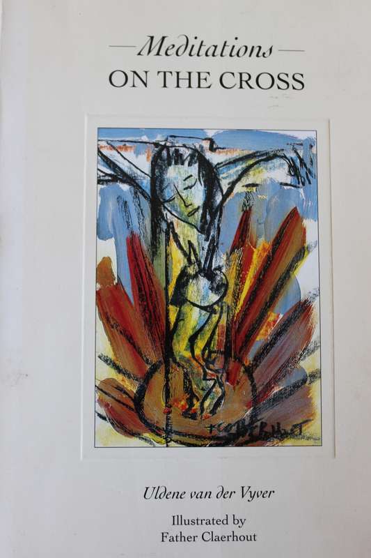 MEDITATIONS ON THE CROSS. Uldene van der Vyver. Illustrated by Father Claerhout.