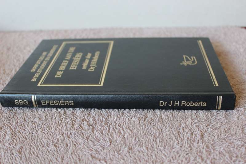 SKRIFUITLEG VIR BYBELSTUDENT EN GEMEENTE. Die brief aan die Efesiërs verklaar deur Dr. J.H. Roberts.