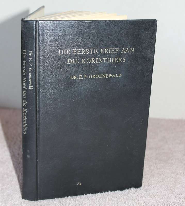 DIE EERSTE BRIEF AAN DIE KORINTIËRS verklaar deur Dr. E.P. Groenewald.