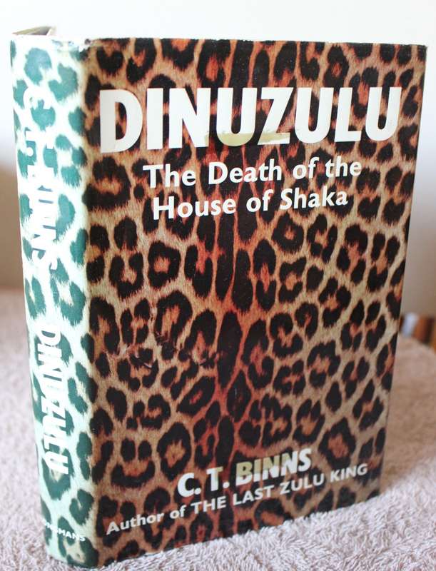 DINUZULU. The Death of the House of Shaka. C.T. Binns.