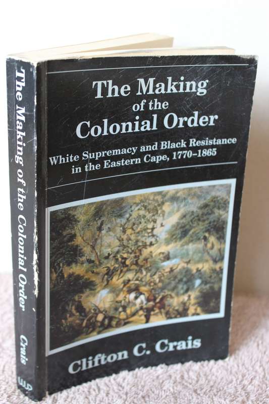 THE MAKING OF THE COLONIAL ORDER. Clifton C. Crais.