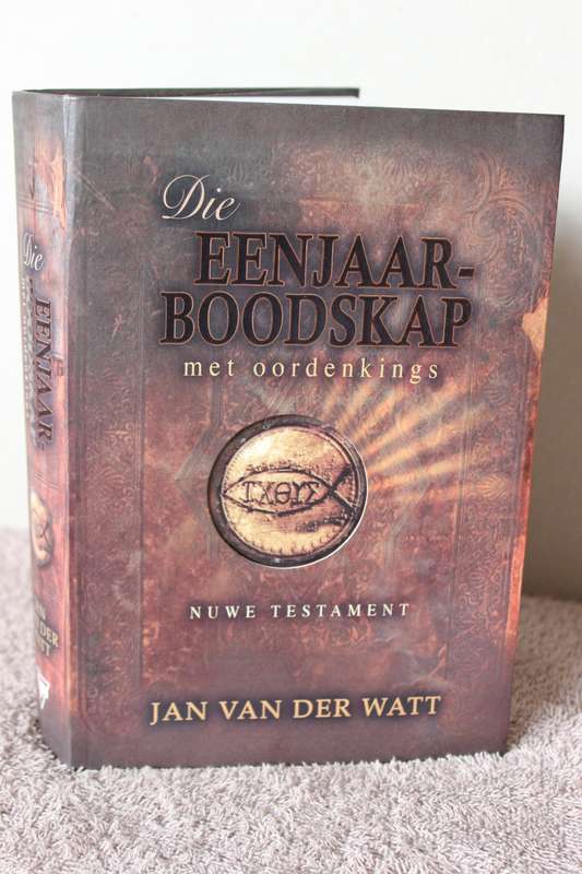 DIE EENJAAR-BOODSKAP MET OORDENKINGS. NUWE TESTAMENT. Jan van der Watt.