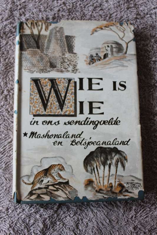 WIE IS WIE IN ONS SENDINGVELDE -  Mashonaland en Betsjoeanaland  Samesteller Ds P.L. Olivier