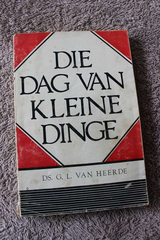 DIE DAG VAN KLEINE DINGE  deur Ds G.L. van Heerde