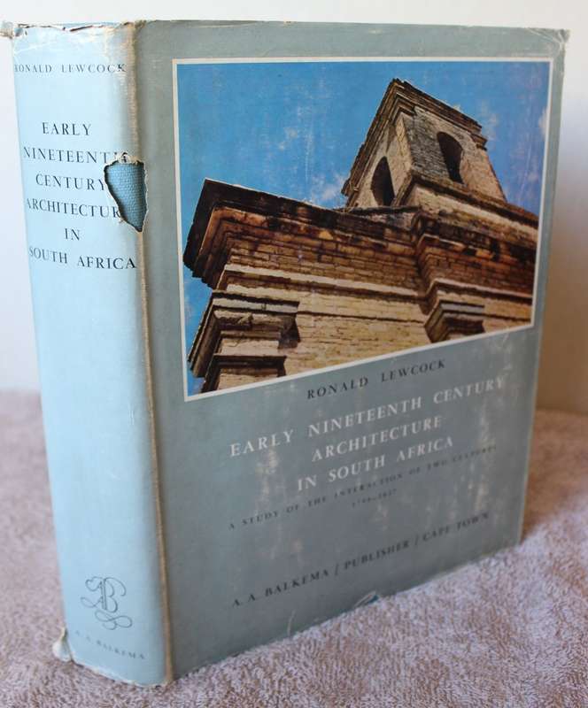 EARLY NINETEENTH CENTURY ARCHITECTURE IN SOUTH AFRICA, 1795-1837. Ronald Lewcock. (W)