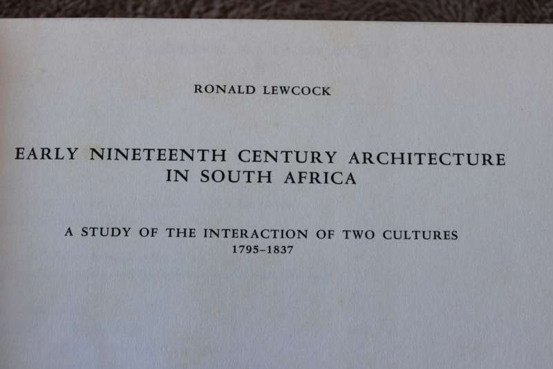 EARLY NINETEENTH CENTURY ARCHITECTURE IN SOUTH AFRICA, 1795-1837. Ronald Lewcock. (W)