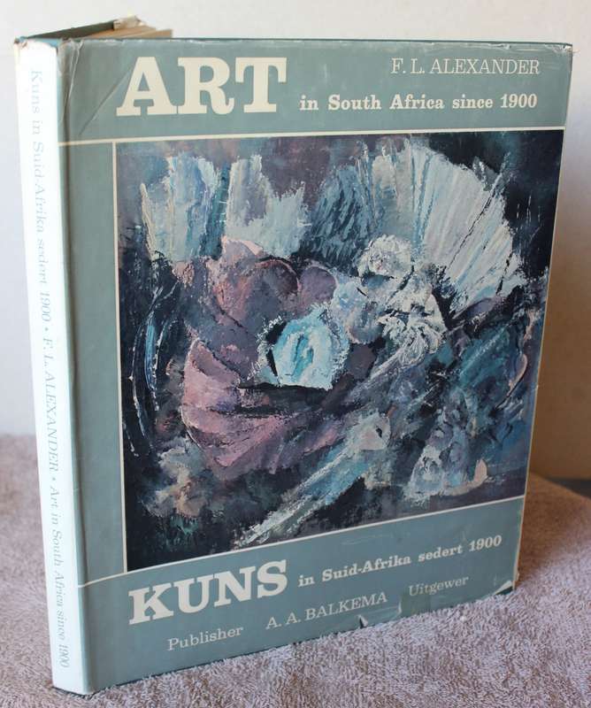 ART IN SOUTH AFRICA since 1900. KUNS IN SUID-AFRIKA sedert 1900.  F.L. Alexander.   (W)