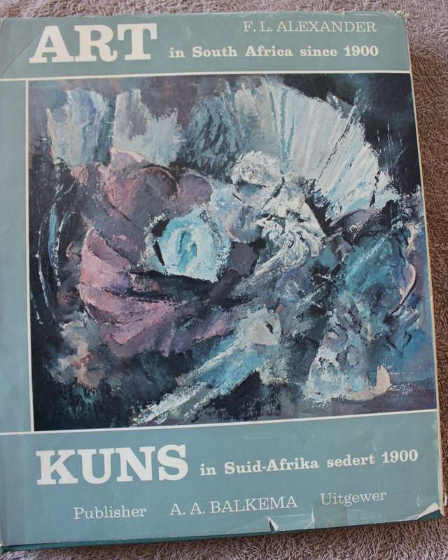 ART IN SOUTH AFRICA since 1900. KUNS IN SUID-AFRIKA sedert 1900.  F.L. Alexander.   (W)