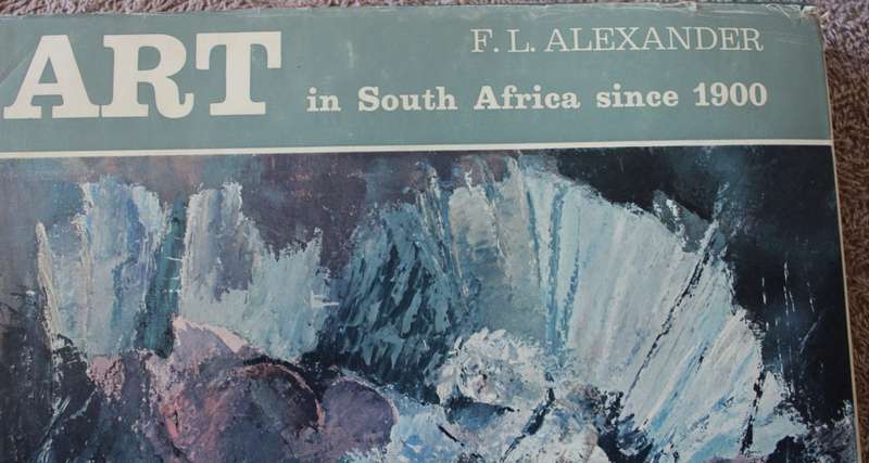 ART IN SOUTH AFRICA since 1900. KUNS IN SUID-AFRIKA sedert 1900.  F.L. Alexander.   (W)