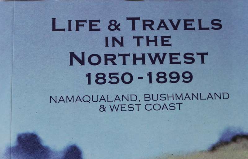 LIFE & TRAVELS IN THE NORTHWEST 1850-1899. Namaqualand, Bushmanland & West Coast. Arne Schaefer. (W)