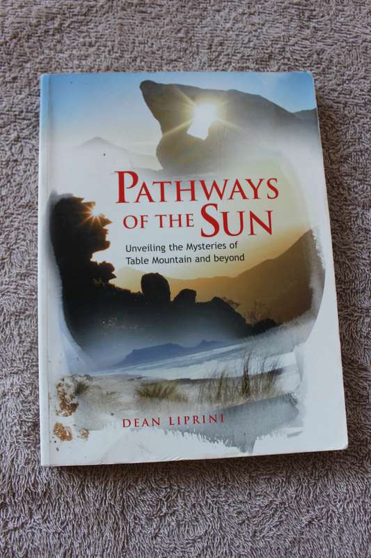PATHWAYS OF THE SUN  Unveiling the Mysteries of Table Mountain and beyond  by Dean Liprint