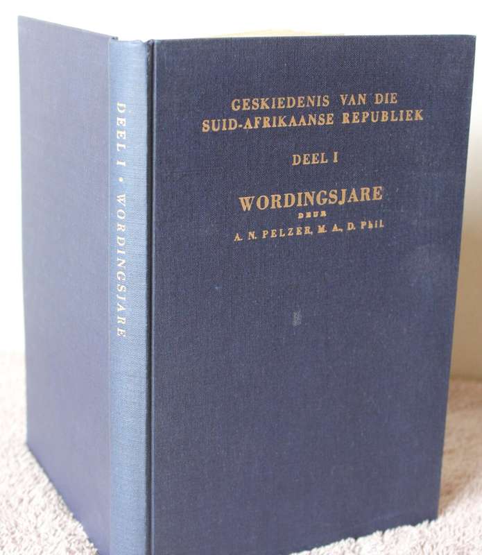 GESKIEDENIS VAN DIE SUID-AFRIKAANSE REPUBLIEK. Deel 1: Wordingsjare  deur A.N. Pelzer.   (W)