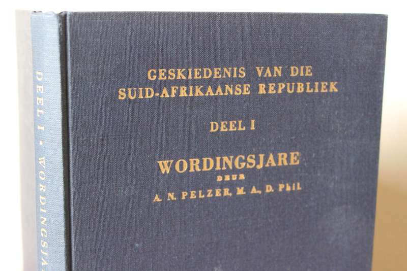 GESKIEDENIS VAN DIE SUID-AFRIKAANSE REPUBLIEK. Deel 1: Wordingsjare  deur A.N. Pelzer.   (W)