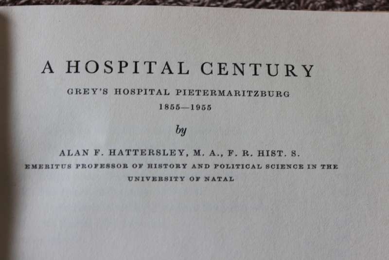 A HOSPITAL CENTURY. Grey`s Hospital Pietermaritzburg 1855-1955 by Alan F. Hattersley.   (W)