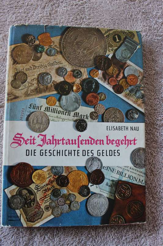 SEIT JAHRTAUSENDEN BEGEHRT  Die Geschichte Des Geldes  von Elisabeth Nau