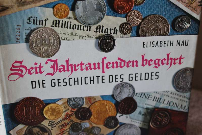 SEIT JAHRTAUSENDEN BEGEHRT  Die Geschichte Des Geldes  von Elisabeth Nau