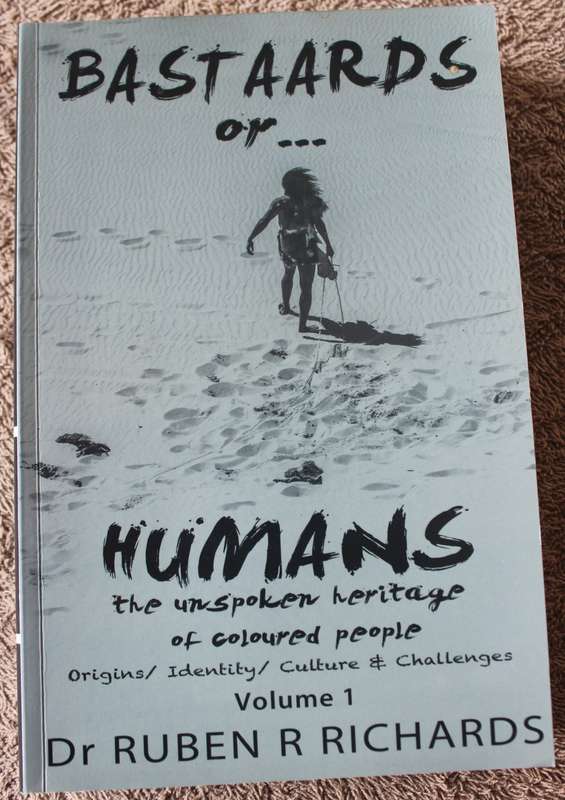 BASTAARDS OR HUMANS. The unspoken heritage of coloured people. Vol. 1. Dr. Ruben R. Richards (W)