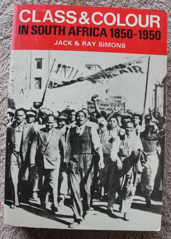 CLASS & COLOUR IN SOUTH AFRICA. 1850 - 1950. Jack & Ray Simons.     (W)