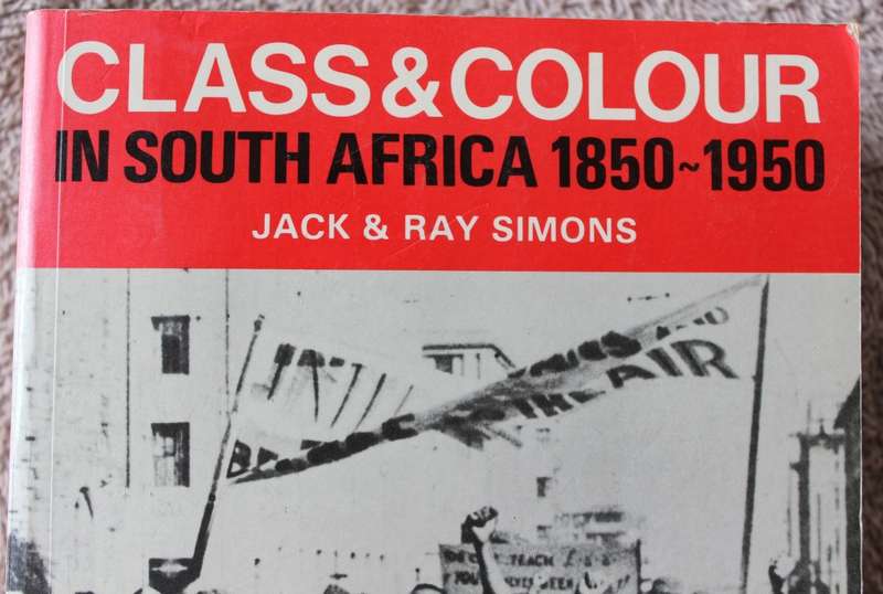 CLASS & COLOUR IN SOUTH AFRICA. 1850 - 1950. Jack & Ray Simons.     (W)
