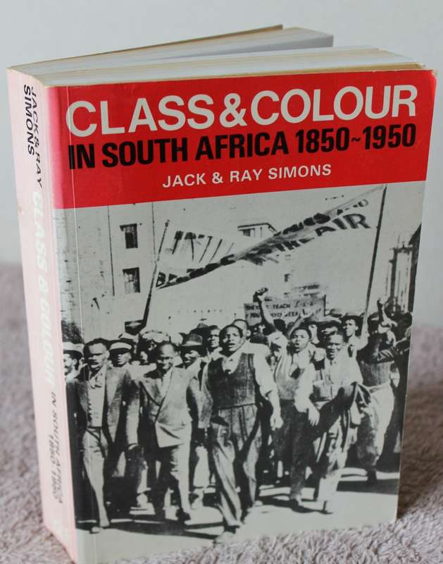 CLASS & COLOUR IN SOUTH AFRICA. 1850 - 1950. Jack & Ray Simons.     (W)