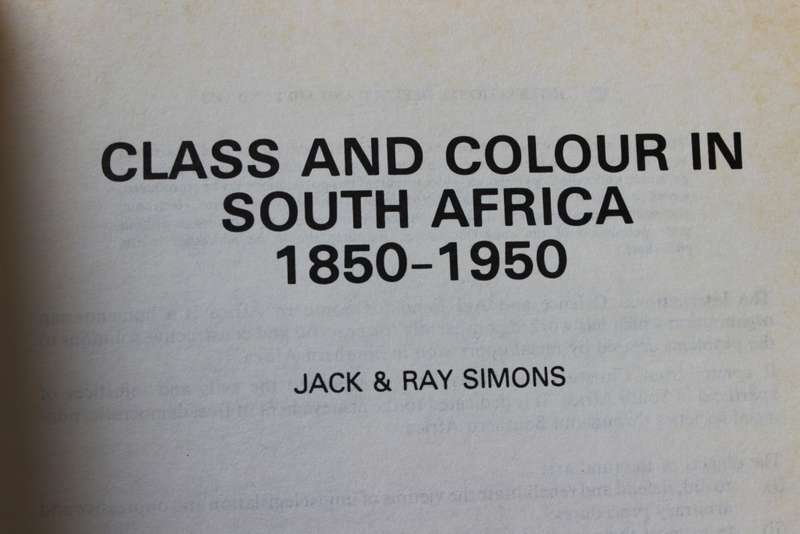 CLASS & COLOUR IN SOUTH AFRICA. 1850 - 1950. Jack & Ray Simons.     (W)