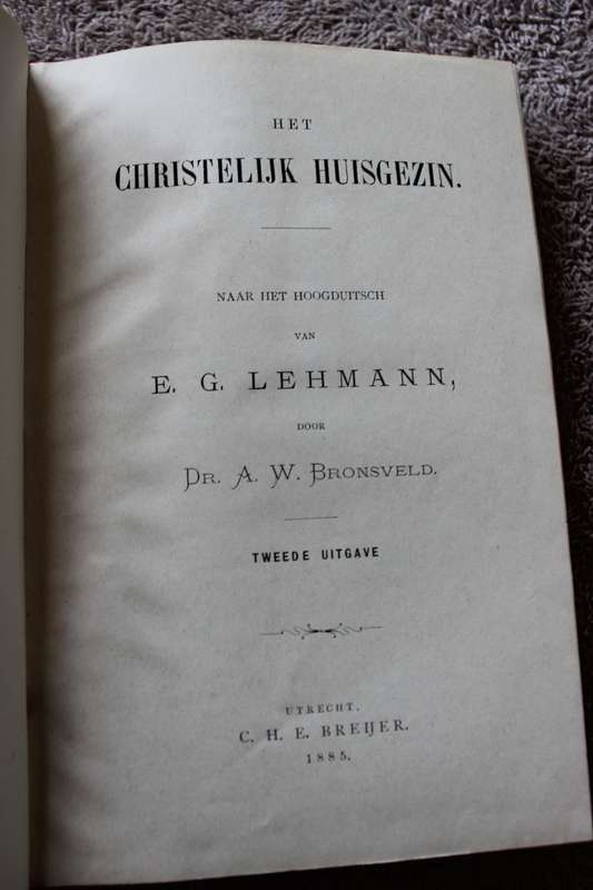 HET CHRISTELIJK HUISGEZIN. Naar het Hoogduitsch van E.G. Lehmann, door Dr. A.W. Bronsveld.     (P)