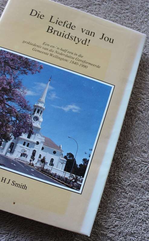 DIE LIEFDE VAN JOU BRUIDSTYD!  N.G. Gemeente Wellington 1840-1990. H.J. Smith.      (P)