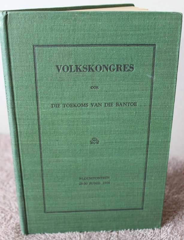 VOLKSKONGRES OOR DIE TOEKOMS VAN DIE BANTOE. Bloemfontein. 28-30 Junie 1956.    (P)