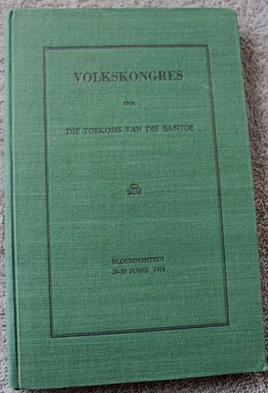 VOLKSKONGRES OOR DIE TOEKOMS VAN DIE BANTOE. Bloemfontein. 28-30 Junie 1956.    (P)