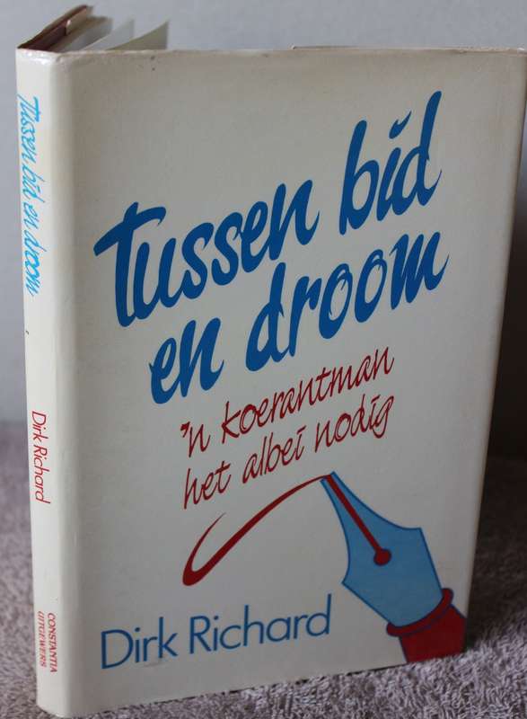 TUSSEN BID EN DROOM. `n Koerantman het albei nodig. Dirk Richard.    (P)