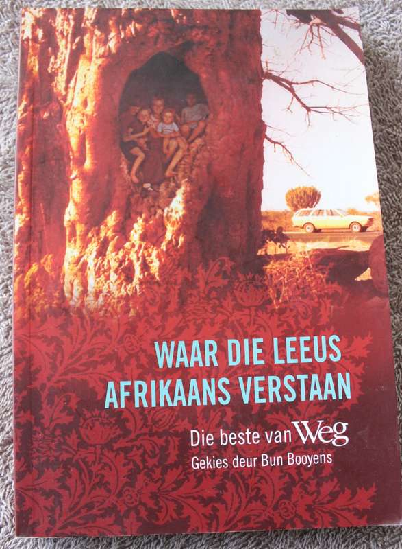 WAAR DIE LEEUS AFRIKAANS VERSTAAN. Die beste van WEG, gekies deur Bun Booyens.   (P)