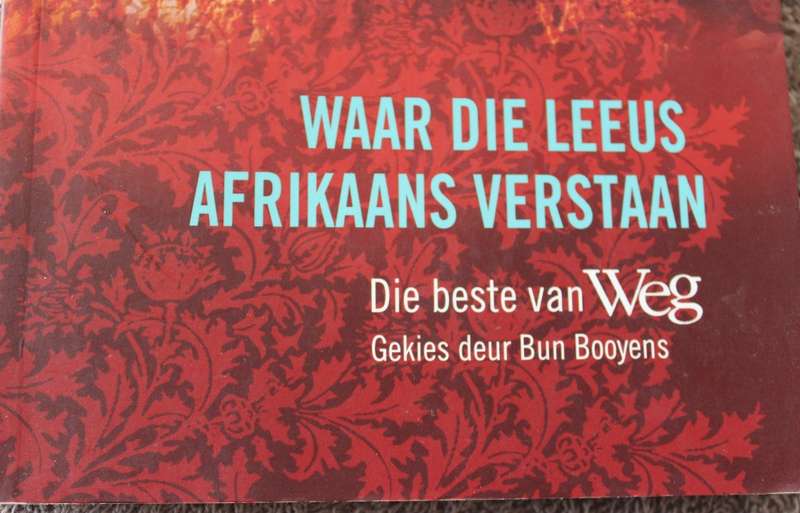 WAAR DIE LEEUS AFRIKAANS VERSTAAN. Die beste van WEG, gekies deur Bun Booyens.   (P)