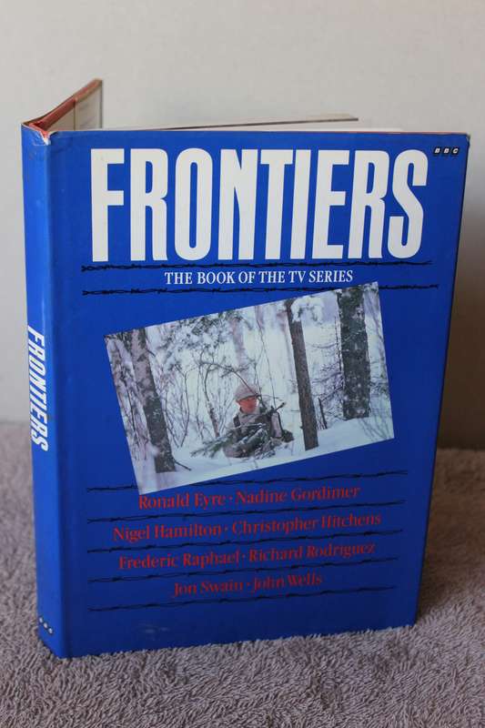 FRONTIERS (The Book of the TV Series) Ronald Eyre, Nadine Gordimer, Nigel Hamilton and others