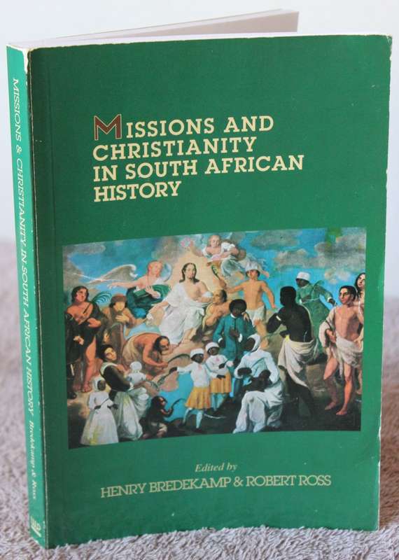 MISSIONS AND CHRISTIANITY in South African History. Edited by Henry Bredekamp & Robert Ross.   (W)