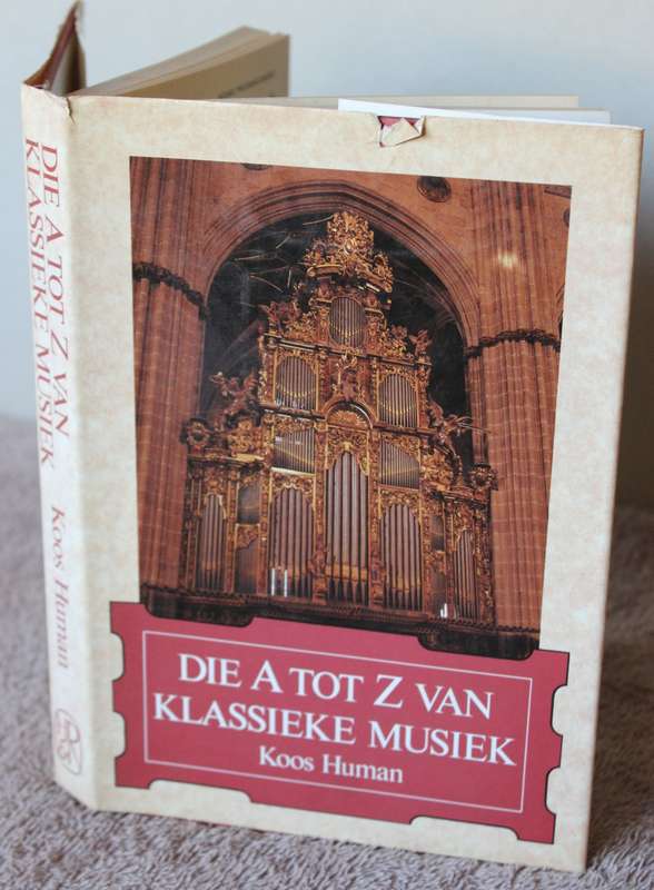 DIE A TOT Z VAN KLASSIEKE MUSIEK. Koos Human.   (W)